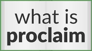 Proclaim  meaning of Proclaim [upl. by Yrotciv]