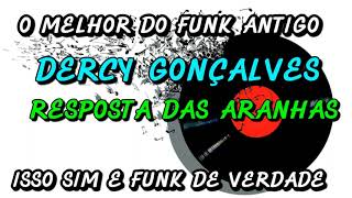 FUNK ANTIGO  DERCY GONÇALVES  RESPOSTA DAS ARANHAS [upl. by Kciv]