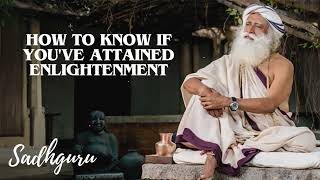 Yoga Practices Sadhguru How to Know If Youve Attained Enlightenment [upl. by Fritzsche]