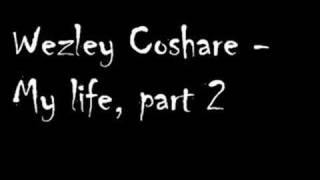 Wezley Coshare  My life part 2 [upl. by Worth259]