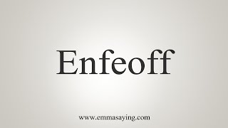 How To Say Enfeoff [upl. by Attenaz]