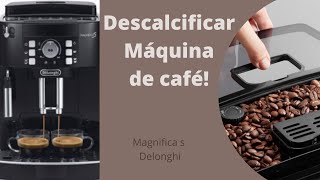 COMO DESCALCIFICAR A MÁQUINA AUTOMÁTICA DE CAFÉ \ MAGNIFICA S DELONGHI [upl. by Rebmak]