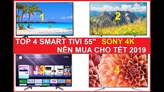 Top 4 Smart Tivi Sony 4K màn hình 55 inch nên mua cho Tết 2019 [upl. by Schindler]