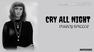 Darcy Spiller  Cry All Night Lyrics [upl. by Ephraim]