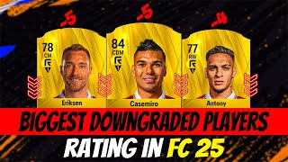 FIFA 25 OFFICIAL BIGGEST DOWNGRADED PLAYERS RATING EA FC 25 😱🔥 ft Antony Casemiro Eriksen… [upl. by Ajin]