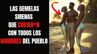 SON GEMELAS SIRENAS Y ELLAS DURMIERON CON TODOS LOS HOMBRES DEL PUEBLO [upl. by Omoj]