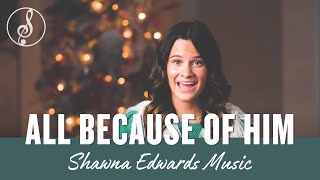 All Because of Him New Christmas Song OfficialMV  Shawna Edwards  Christian Music 2022 [upl. by Wallach]