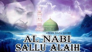 Al Nabi Sallu Alaih  Best Naat Of Owais Raza Qadri  Latest Naat E Shafif Video  Naats Islamic [upl. by Zia]