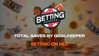 Betting on MLS Total Saves By Goalkeeper Bets [upl. by Anoyi]