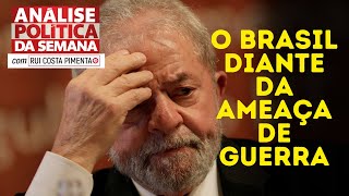 O Brasil diante da ameaça de guerra  Análise Política da Semana com Rui Costa Pimenta  10824 [upl. by Eciral]