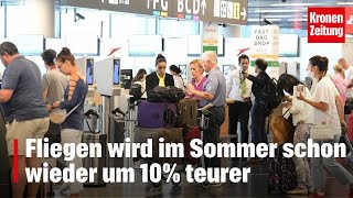 Fliegen wird im Sommer schon wieder um 10 teurer  kronetv NEWS [upl. by Aholla859]