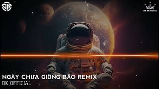 ✈Ngày Chưa Giông Bão Remix  Natra Mix ✪ DK OFFICIAL  Siêu Phẩm Nhạc Gõ Vol4 Cực Haydkofficial [upl. by Bruckner]