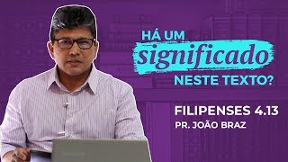 Filipenses 413  HÁ UM SIGNIFICADO NESTE TEXTO Pr João Braz [upl. by Faun]