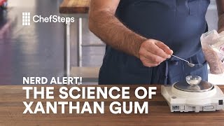 ChefSteps Nerd Alert All About Xanthan Gum [upl. by Aicenav]