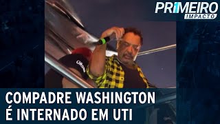 Compadre Washington passa mal em trio e é internado em UTI  Primeiro Impacto 280623 [upl. by Jurkoic]