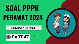 PART 47 LATIHAN SOAL P3K PERAWAT 2024 LENGKAP DENGAN PEMBAHASAN SESUAI FR SESUAI KISIKISI [upl. by Grados263]