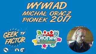 Pionek 2017  Wywiad z Michałem Oraczem [upl. by Nilatak]