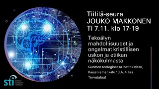 TekoÃ¤lyn mahdollisuudet ja ongelmat amp kristillinen usko ja etiikka Jouko Makkonen TM 7112023 [upl. by Trauner]