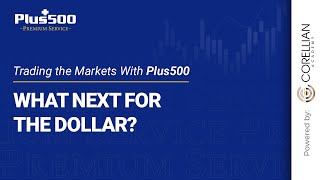 What Next for the Dollar  Trading the Markets with Plus500 [upl. by Nolrev]