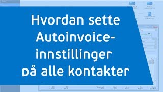 Mamut Tutorials  Hvordan sette Autoinvoiceinnstillinger på alle kontakter i Mamut [upl. by Onaimad84]