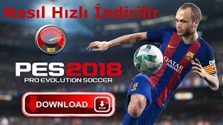 PES 2018 NASIL HIZLI INDIRILIRPES 2018 HOW TO QUICK DOWN [upl. by Torbart]