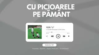 Podcast 100 quotUquot  Episodul 121  Cu picioarele pe pământ [upl. by Himelman]