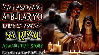 ASWANG LABAN SA MAG ASAWANG ALBULARYO SA RIZAL  Aswang True Story [upl. by Elwyn]