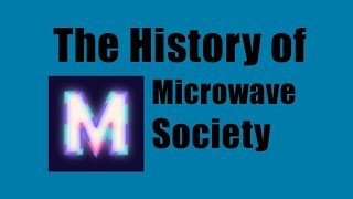 The History of Microwave Society [upl. by Chilson]