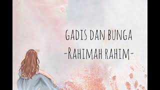 LIRIK GADIS DAN BUNGA RAHIMAH RAHIM [upl. by Annwahs385]