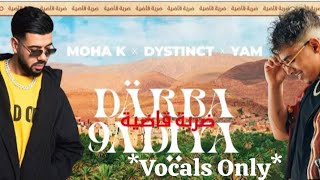 MOHA K x DYSTINCT x YAM  DARBA 9ADIYA  ✨ VOCALS ONLY ✨ [upl. by Anyalram21]