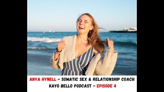 Anya Hynell  Somatic Sex amp Relationship Coach  Kayo Bello Podcast  Episode 4 [upl. by Attelliw]