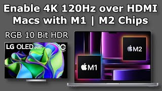 How To Enable 4K 120Hz over HDMI on Macs with M1  M2 Chips  RGB 10 Bit HDR  High Refresh Rate [upl. by Ahsinid246]