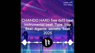 CHANDO HARD free ds15 beat instrumental beat Type trap Beat Agent secreto beat 2025 [upl. by Lleruj]