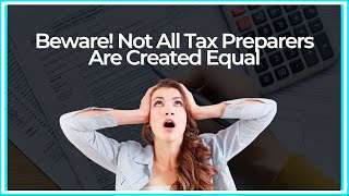 Beware Not All Tax Preparers Are Created Equal [upl. by Ykcin]