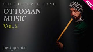 Ottoman Sufi Music  Vol2 Instrumental Ney Flute [upl. by Ledda297]