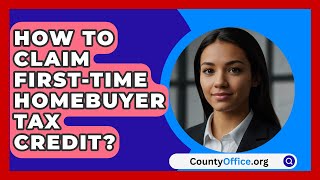 How To Claim FirstTime Homebuyer Tax Credit  CountyOfficeorg [upl. by Lakim209]