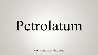 How To Say Petrolatum [upl. by Anircam]