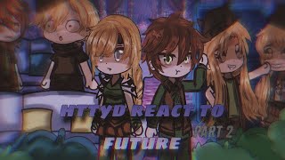 HTTYD react to the future quotHow To Train Your Dragonquot  part 22  Gacha club [upl. by Barcus]