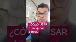 ¿CÓMO UTILIZAR el irrigador dental de forma correcta odontologia [upl. by Nomzaj]