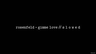 Rosenfeld  Gimme Love  S L O W E D [upl. by Aciras]