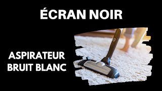 SON ASPIRATEUR ÉCRAN NOIR POUR DORMIR  Bruit Blanc ASMR  10 Heures [upl. by Necaj]