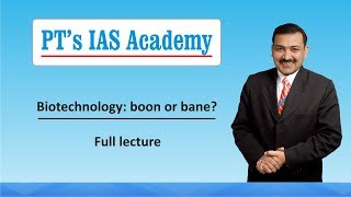 Biotechnology  boon or bane  full lecture  PTs IAS Academy  Sandeep Manudhane sir [upl. by Bertha]