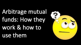 Arbitrage Mutual Funds How they work amp How to use them [upl. by Nette957]