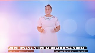 WEWE BWANA NDIWE MTAKATIFU WA MUNGU  Mtunzi Mwita Isack pro studios choir [upl. by Kielty]