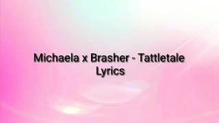 Michaela x Brasher  Tattletale Lyrics [upl. by Ailegna]