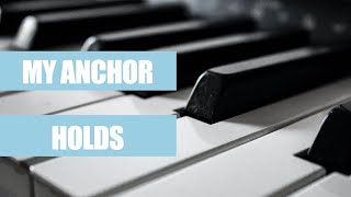 My Anchor Holds  Piano Cover with Lyrics [upl. by Aneehsirk668]