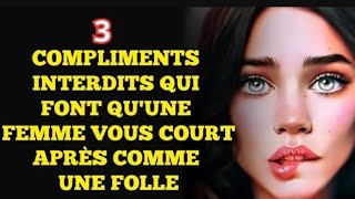 Les 3 Compliments Interdits Qui Fond Fondre les Femmes [upl. by Ila]