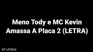 Meno Tody e MC Kevin quotAmassa A Placa 2quot LETRA [upl. by Gorden]