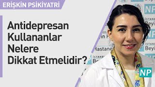 Antidepresan Kullananlar Nelere Dikkat Etmelidir [upl. by Olivette495]