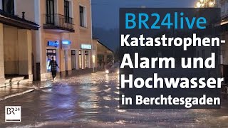 BR24live Katastrophenalarm und Hochwasser in Berchtesgaden  BR24 [upl. by Asikal871]